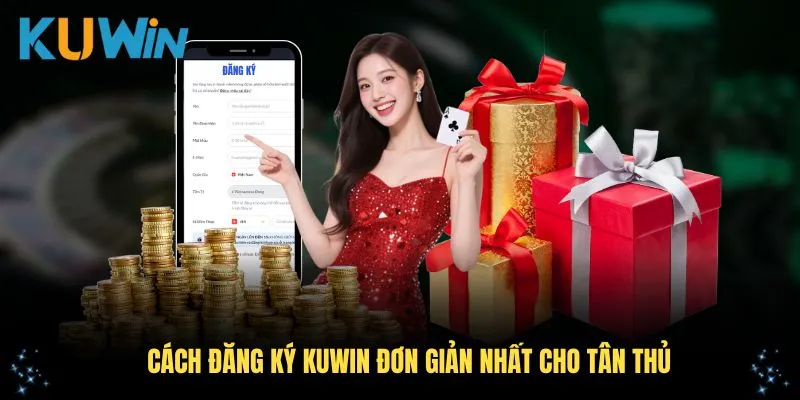 Cách đăng ký KUWIN đơn giản nhất cho tân thủ