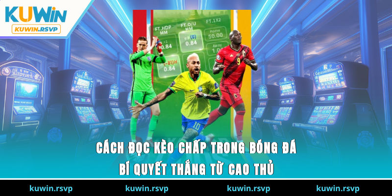 Cách Đọc Kèo Chấp Trong Bóng Đá