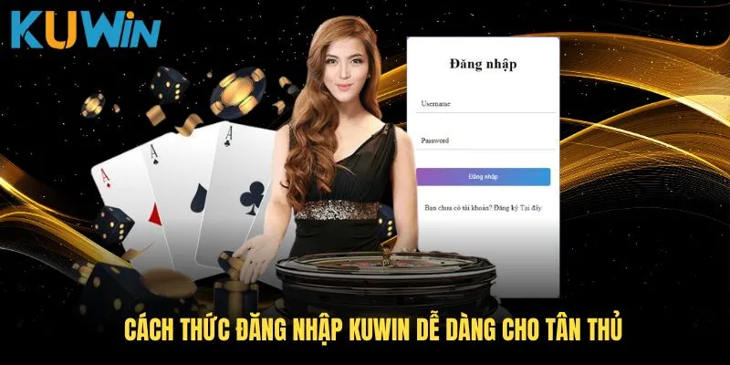Cách thức đăng nhập KUWIN dễ dàng cho tân thủ