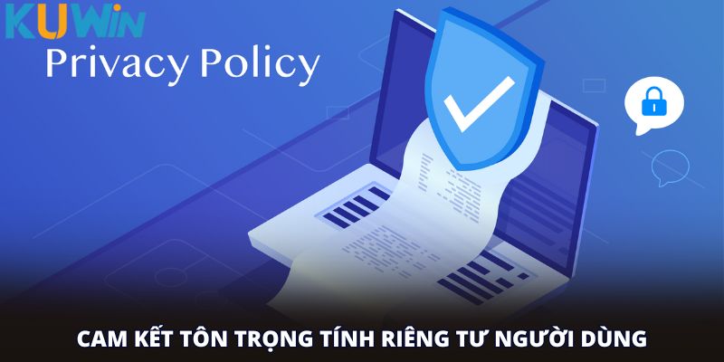 Cam kết tôn trọng tính riêng tư người dùng