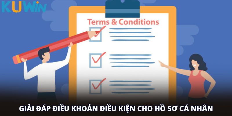 Giải đáp điều khoản điều kiện cho hồ sơ cá nhân