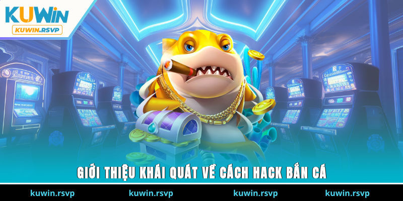 Giới thiệu khái quát về cách hack bắn cá