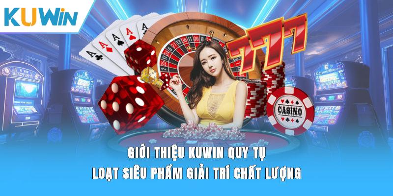 Giới thiệu KUWIN quy tụ loạt siêu phẩm giải trí chất lượng