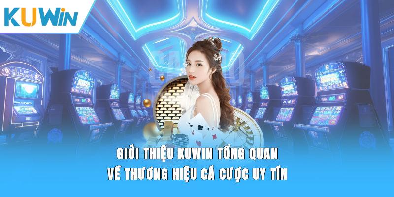 Giới thiệu KUWIN tổng quan về thương hiệu cá cược uy tín