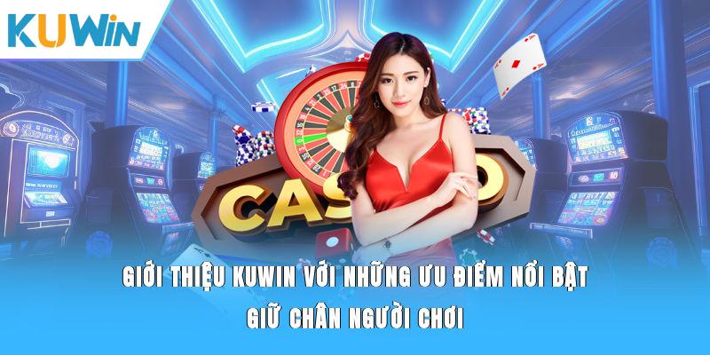 Giới thiệu KUWIN với những ưu điểm nổi bật giữ chân người chơi
