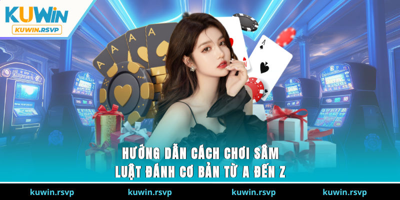 Hướng Dẫn Cách Chơi Sâm