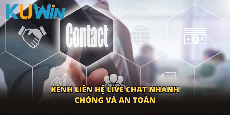 Kênh liên hệ live chat nhanh chóng và an toàn