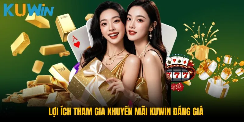 Lợi ích tham gia khuyến mãi Kuwin đáng giá