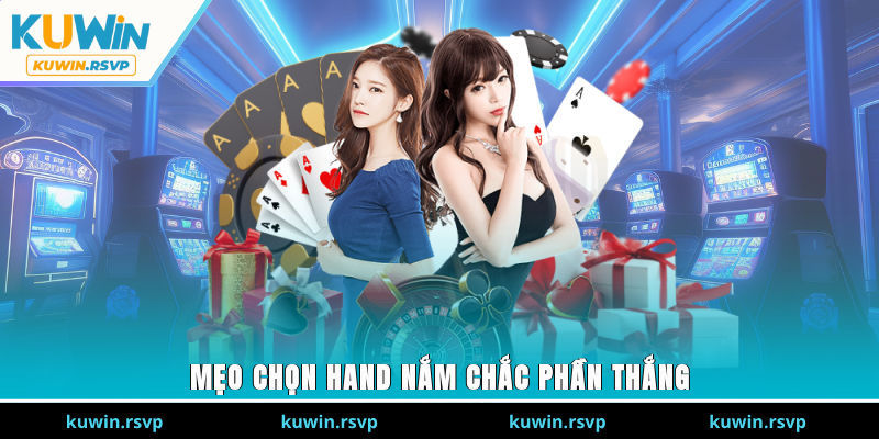 Mẹo chọn hand nắm chắc phần thắng