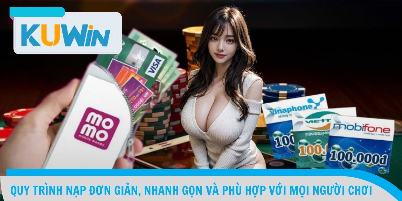 Quy trình nạp đơn giản, nhanh gọn và phù hợp với mọi người chơi