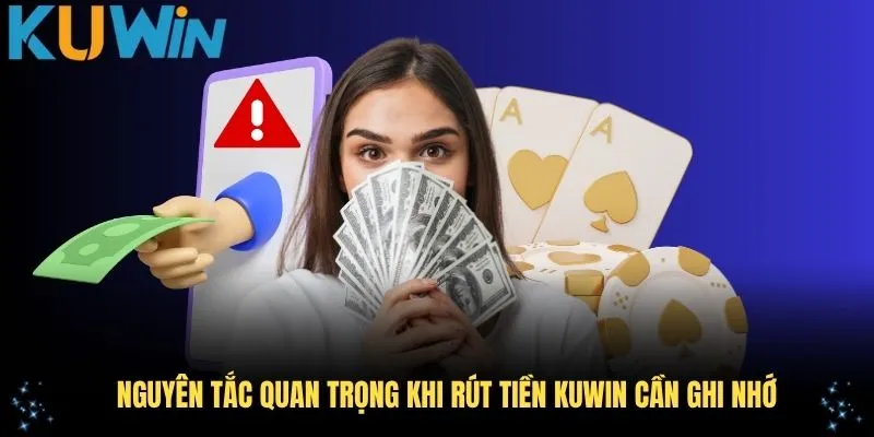 Nguyên tắc quan trọng khi rút tiền KUWIN cần ghi nhớ