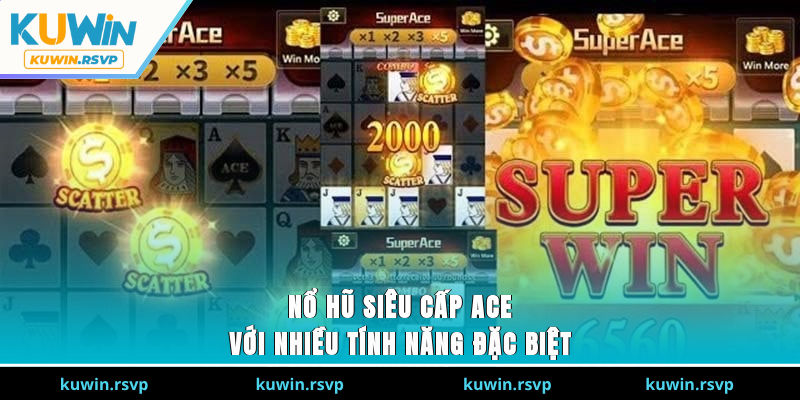 Nổ hũ siêu cấp ACE với nhiều tính năng đặc biệt