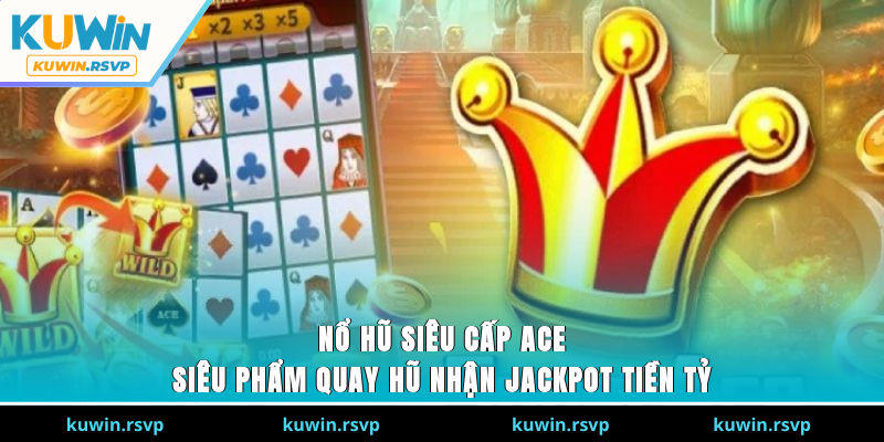 Nổ Hũ Siêu Cấp ACE