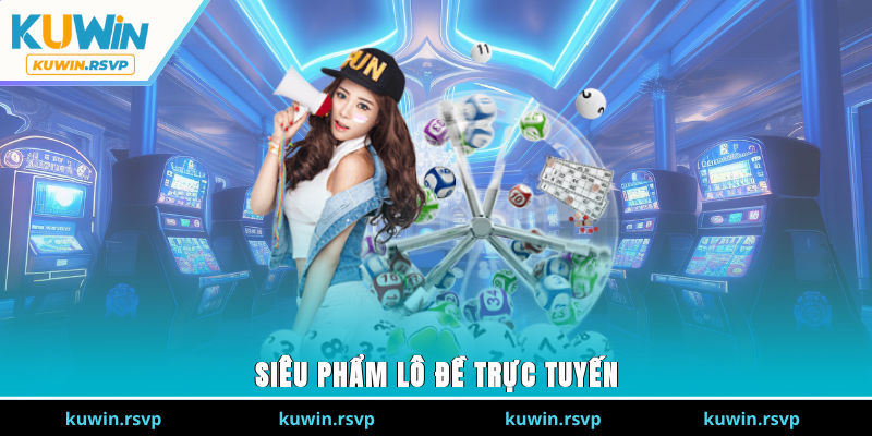 Siêu phẩm lô đề trực tuyến