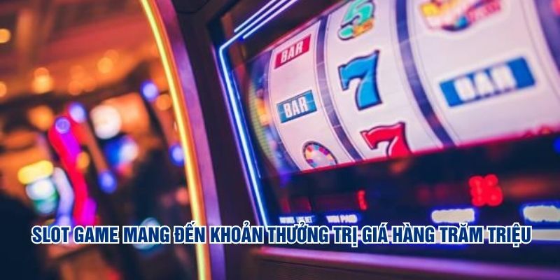 Slot game mang đến khoản thưởng trị giá hàng trăm triệu