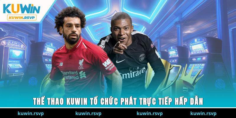 Thể thao Kuwin tổ chức phát trực tiếp hấp dẫn