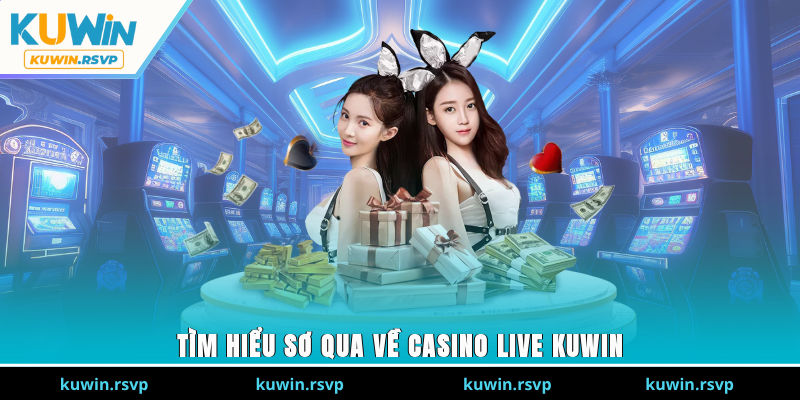 Tìm hiểu sơ qua về Casino Live Kuwin