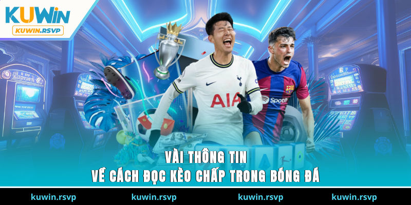 Vài thông tin về cách đọc kèo chấp trong bóng đá