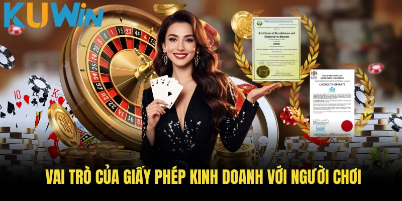 Vai trò của giấy phép kinh doanh với người chơi